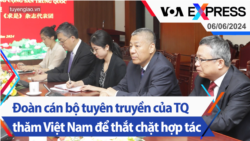 Đoàn cán bộ tuyên truyền của Trung Quốc thăm Việt Nam để thắt chặt hợp tác | Truyền hình VOA 6/6/24