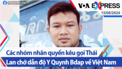 Các nhóm nhân quyền kêu gọi Thái Lan chớ dẫn độ Y Quynh Bdap về Việt Nam | Truyền hình VOA 15/6/24