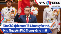 Tân Chủ tịch nước Tô Lâm tuyên thệ, ông Nguyễn Phú Trọng vắng mặt | Truyền hình VOA 23/5/24